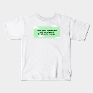 Your Basic Necessities Will Be Affected By Climate Change Kids T-Shirt